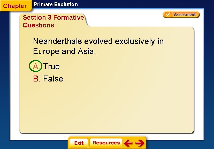 Chapter Primate Evolution Section 3 Formative Questions Neanderthals evolved exclusively in Europe and Asia.