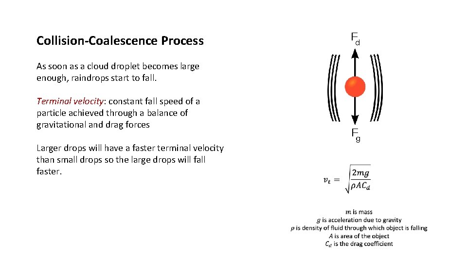 Collision-Coalescence Process As soon as a cloud droplet becomes large enough, raindrops start to