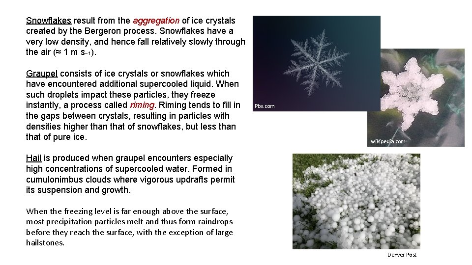 Snowflakes result from the aggregation of ice crystals created by the Bergeron process. Snowflakes