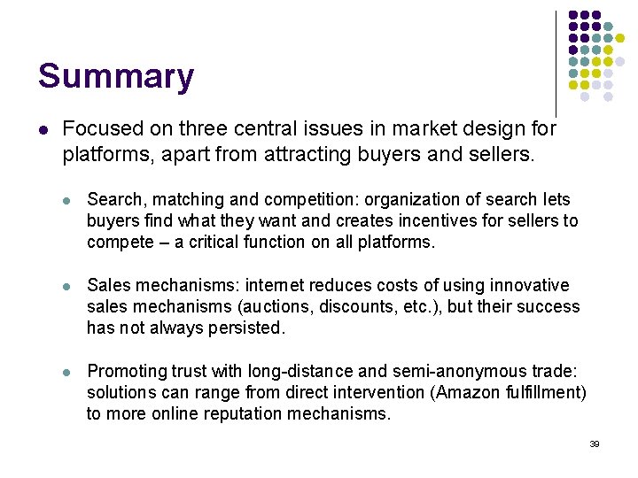 Summary l Focused on three central issues in market design for platforms, apart from