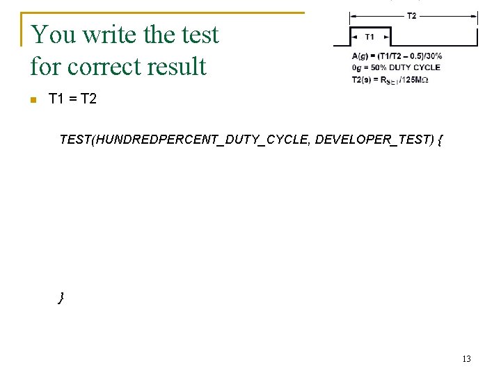 You write the test for correct result n T 1 = T 2 TEST(HUNDREDPERCENT_DUTY_CYCLE, You write the test for correct result n T 1 = T 2 TEST(HUNDREDPERCENT_DUTY_CYCLE,