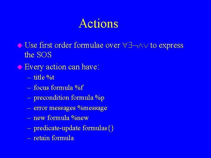 Actions first order formulae over to express the SOS u Every action can have: