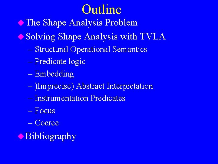 Outline u The Shape Analysis Problem u Solving Shape Analysis with TVLA – Structural