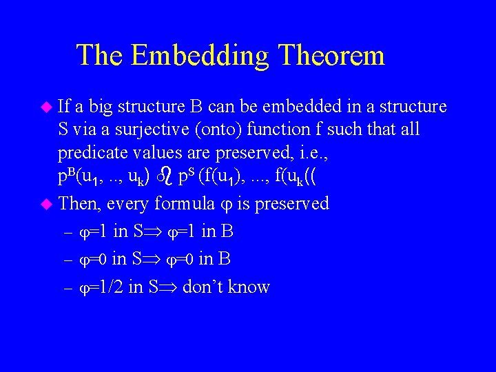 The Embedding Theorem u If a big structure B can be embedded in a