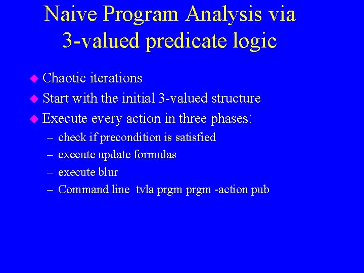 Naive Program Analysis via 3 -valued predicate logic u Chaotic iterations u Start with