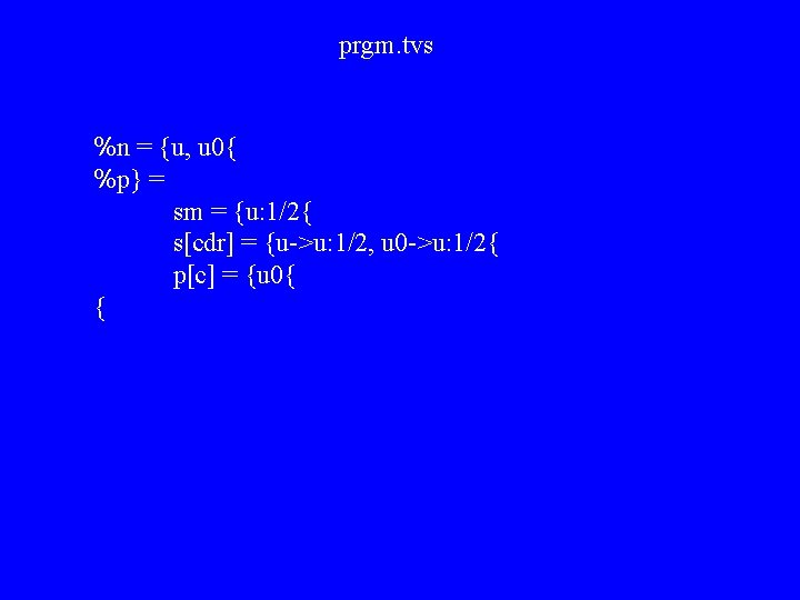 prgm. tvs %n = {u, u 0{ %p} = sm = {u: 1/2{ s[cdr]
