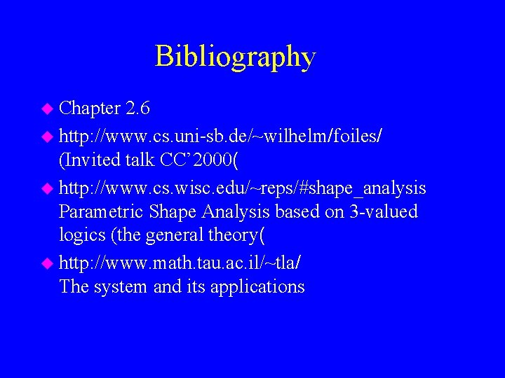 Bibliography u Chapter 2. 6 u http: //www. cs. uni-sb. de/~wilhelm/foiles/ (Invited talk CC’