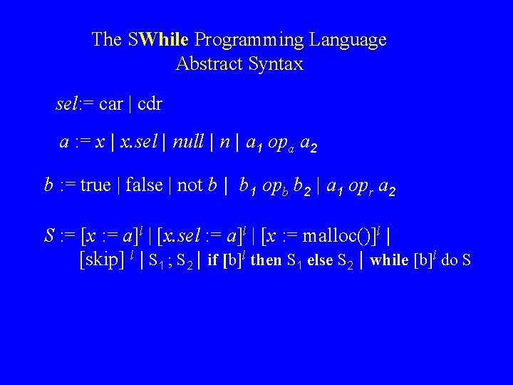 The SWhile Programming Language Abstract Syntax sel: = car | cdr a : =