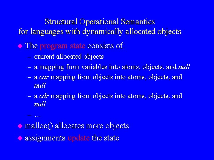 Structural Operational Semantics for languages with dynamically allocated objects u The program state consists