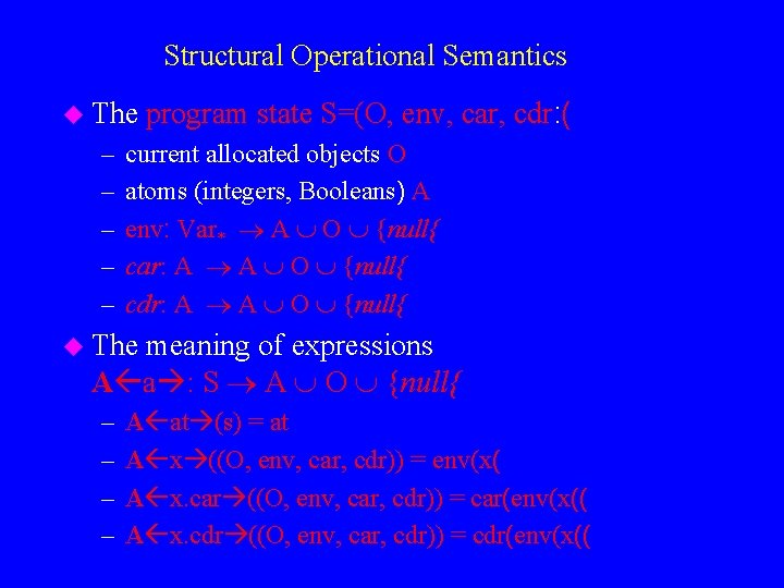 Structural Operational Semantics u The – – – program state S=(O, env, car, cdr: