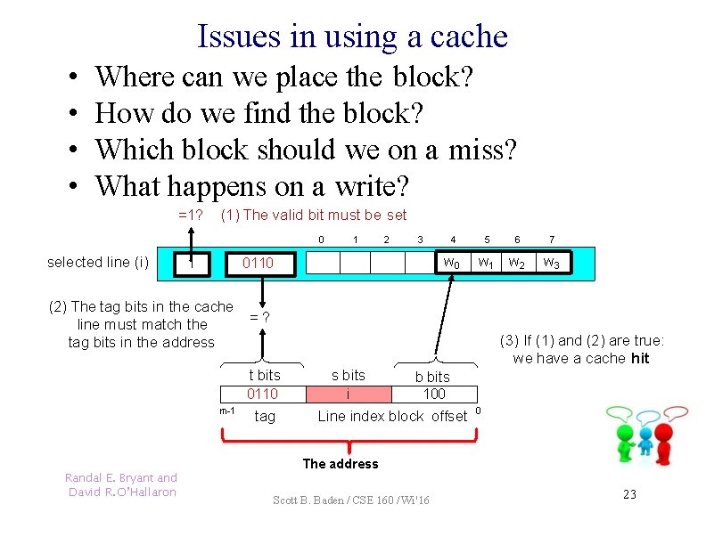 Issues in using a cache • • Where can we place the block? How