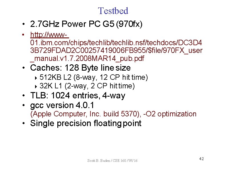Testbed • 2. 7 GHz Power PC G 5 (970 fx) • http: //www