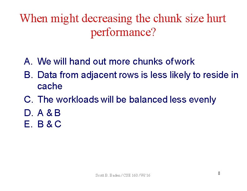 When might decreasing the chunk size hurt performance? A. We will hand out more