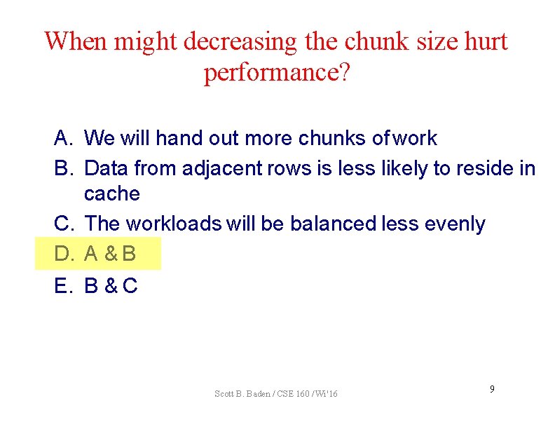 When might decreasing the chunk size hurt performance? A. We will hand out more