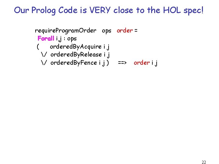 Our Prolog Code is VERY close to the HOL spec! require. Program. Order ops