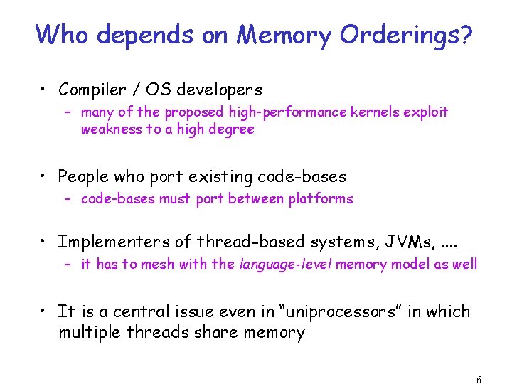 Who depends on Memory Orderings? • Compiler / OS developers – many of the Who depends on Memory Orderings? • Compiler / OS developers – many of the