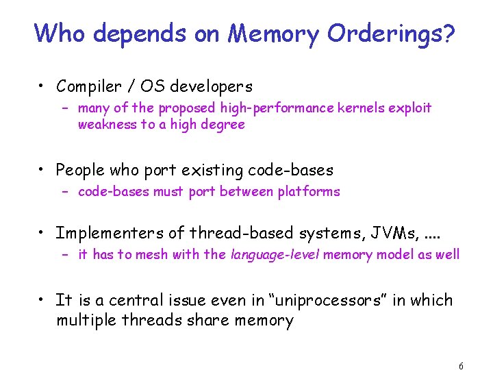 Who depends on Memory Orderings? • Compiler / OS developers – many of the