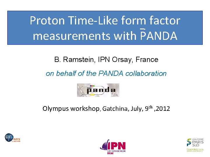 Proton Time-Like form factor measurements with PANDA B. Ramstein, IPN Orsay, France on behalf