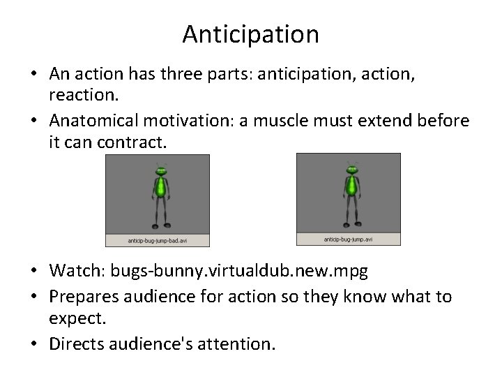 Anticipation • An action has three parts: anticipation, action, reaction. • Anatomical motivation: a