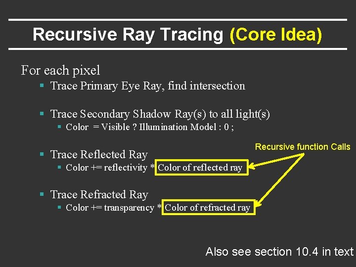 Recursive Ray Tracing (Core Idea) For each pixel § Trace Primary Eye Ray, find