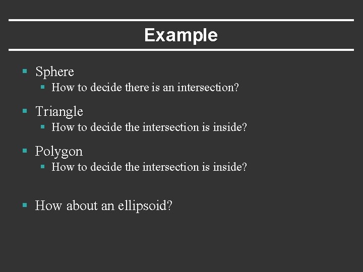 Example § Sphere § How to decide there is an intersection? § Triangle §