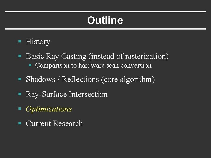 Outline § History § Basic Ray Casting (instead of rasterization) § Comparison to hardware