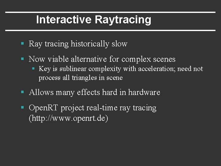 Interactive Raytracing § Ray tracing historically slow § Now viable alternative for complex scenes