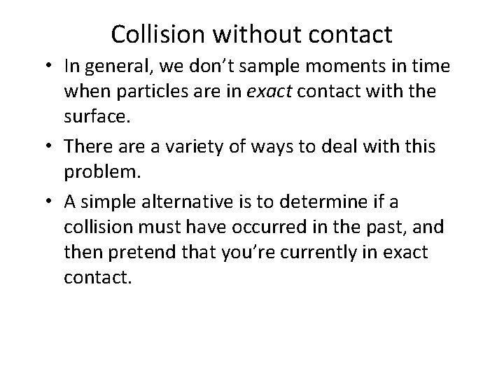 Collision without contact • In general, we don’t sample moments in time when particles
