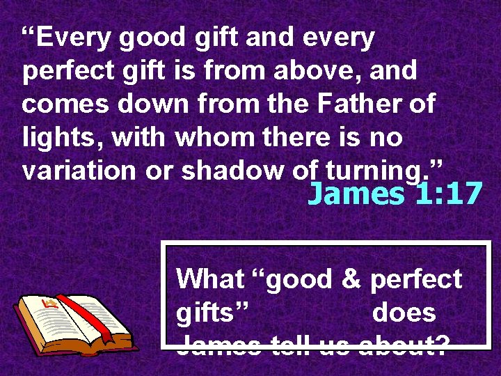 “Every good gift and every perfect gift is from above, and comes down from