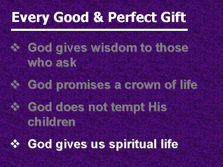 Every Good & Perfect Gift v God gives wisdom to those who ask v