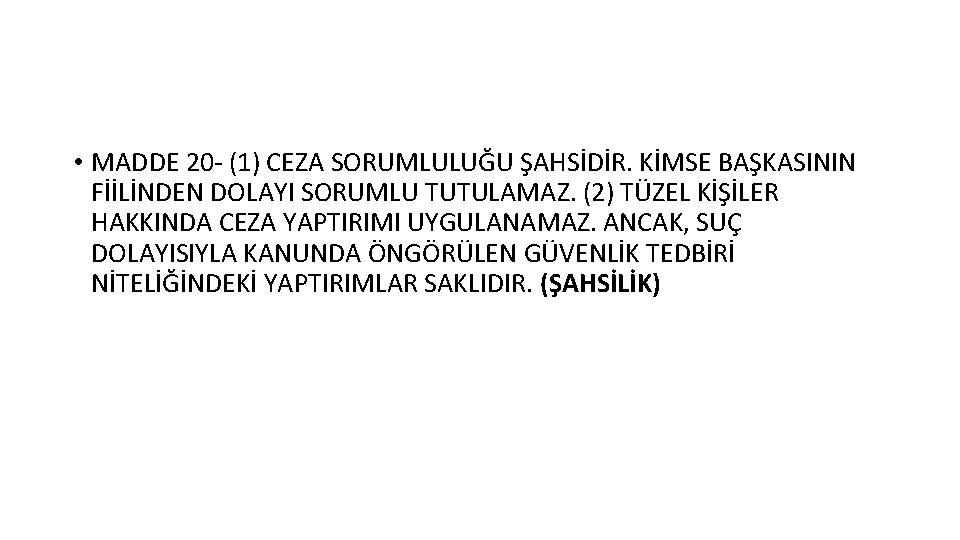  • MADDE 20 - (1) CEZA SORUMLULUĞU ŞAHSİDİR. KİMSE BAŞKASININ FİİLİNDEN DOLAYI SORUMLU