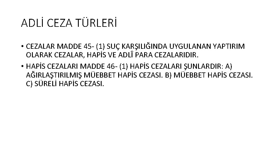 ADLİ CEZA TÜRLERİ • CEZALAR MADDE 45 - (1) SUÇ KARŞILIĞINDA UYGULANAN YAPTIRIM OLARAK