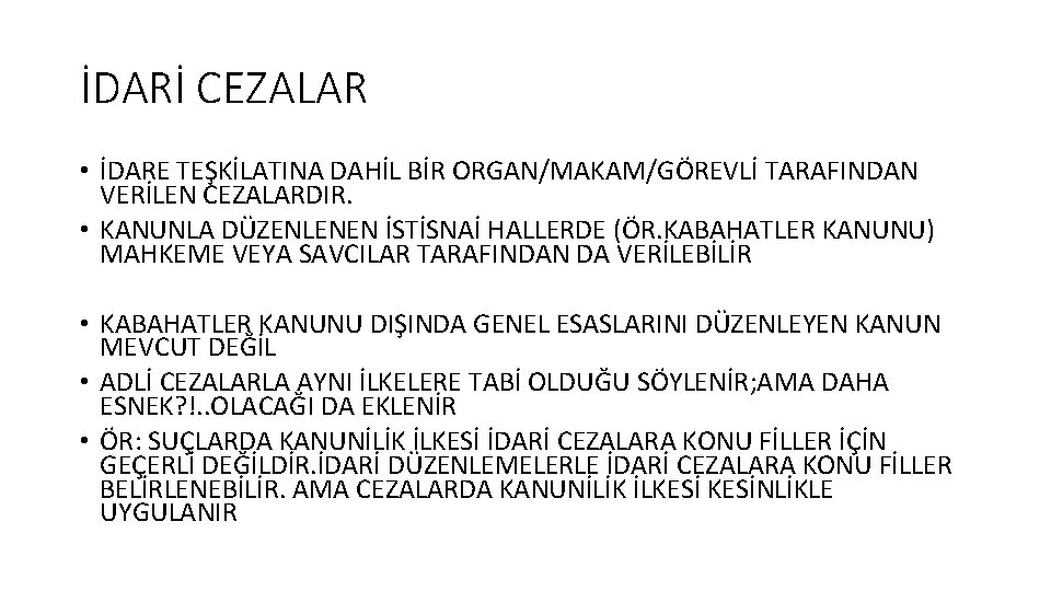 İDARİ CEZALAR • İDARE TEŞKİLATINA DAHİL BİR ORGAN/MAKAM/GÖREVLİ TARAFINDAN VERİLEN CEZALARDIR. • KANUNLA DÜZENLENEN