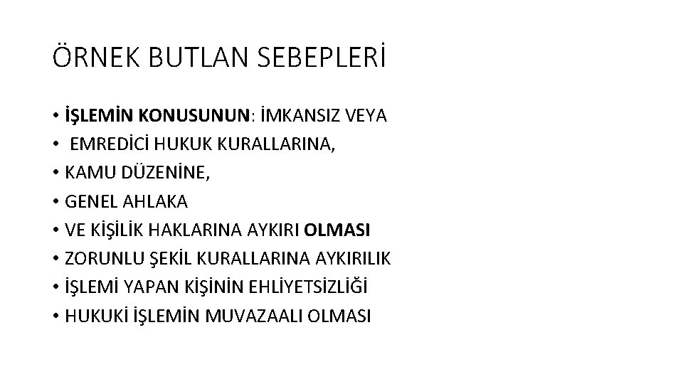 ÖRNEK BUTLAN SEBEPLERİ • İŞLEMİN KONUSUNUN: İMKANSIZ VEYA • EMREDİCİ HUKUK KURALLARINA, • KAMU