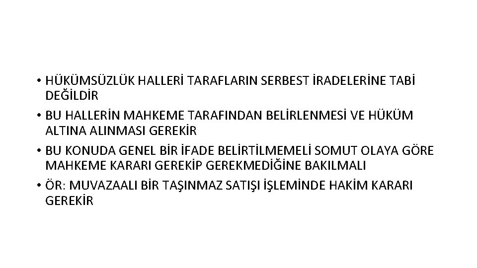 • HÜKÜMSÜZLÜK HALLERİ TARAFLARIN SERBEST İRADELERİNE TABİ DEĞİLDİR • BU HALLERİN MAHKEME TARAFINDAN • HÜKÜMSÜZLÜK HALLERİ TARAFLARIN SERBEST İRADELERİNE TABİ DEĞİLDİR • BU HALLERİN MAHKEME TARAFINDAN