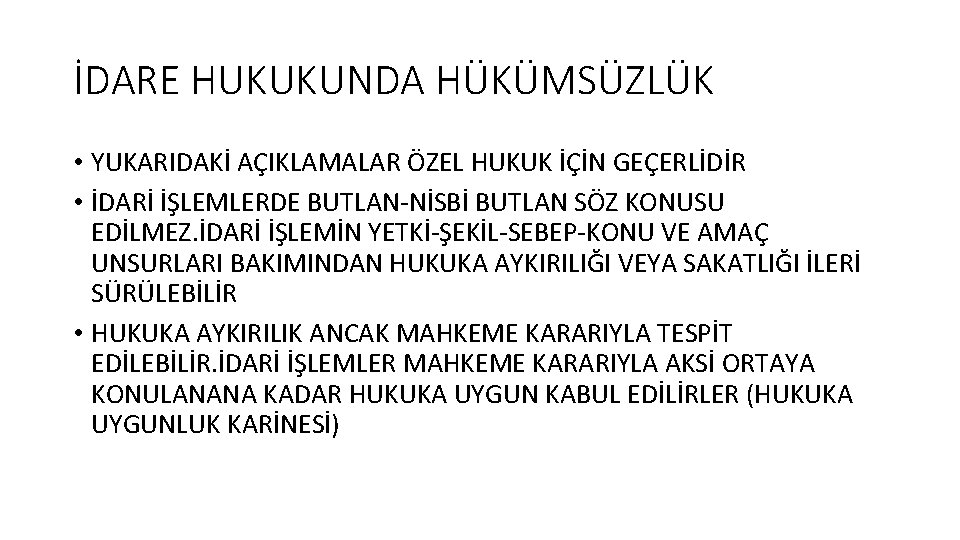 İDARE HUKUKUNDA HÜKÜMSÜZLÜK • YUKARIDAKİ AÇIKLAMALAR ÖZEL HUKUK İÇİN GEÇERLİDİR • İDARİ İŞLEMLERDE BUTLAN-NİSBİ İDARE HUKUKUNDA HÜKÜMSÜZLÜK • YUKARIDAKİ AÇIKLAMALAR ÖZEL HUKUK İÇİN GEÇERLİDİR • İDARİ İŞLEMLERDE BUTLAN-NİSBİ