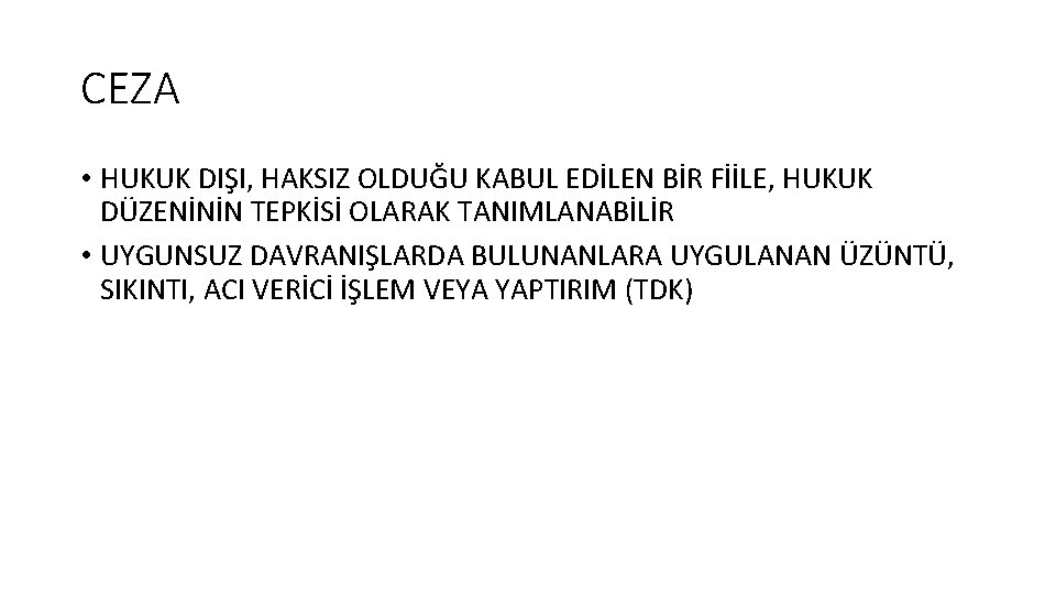 CEZA • HUKUK DIŞI, HAKSIZ OLDUĞU KABUL EDİLEN BİR FİİLE, HUKUK DÜZENİNİN TEPKİSİ OLARAK CEZA • HUKUK DIŞI, HAKSIZ OLDUĞU KABUL EDİLEN BİR FİİLE, HUKUK DÜZENİNİN TEPKİSİ OLARAK