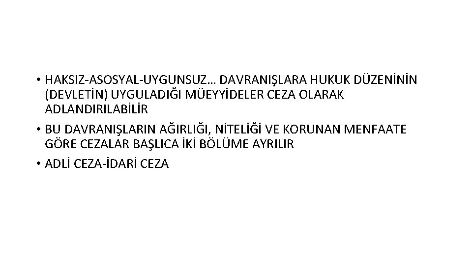  • HAKSIZ-ASOSYAL-UYGUNSUZ… DAVRANIŞLARA HUKUK DÜZENİNİN (DEVLETİN) UYGULADIĞI MÜEYYİDELER CEZA OLARAK ADLANDIRILABİLİR • BU