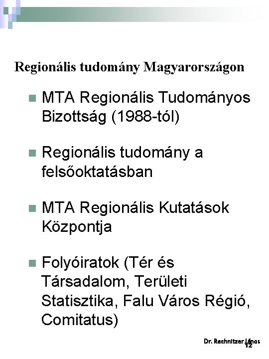 Regionális tudomány Magyarországon n MTA Regionális Tudományos Bizottság (1988 -tól) n Regionális tudomány a