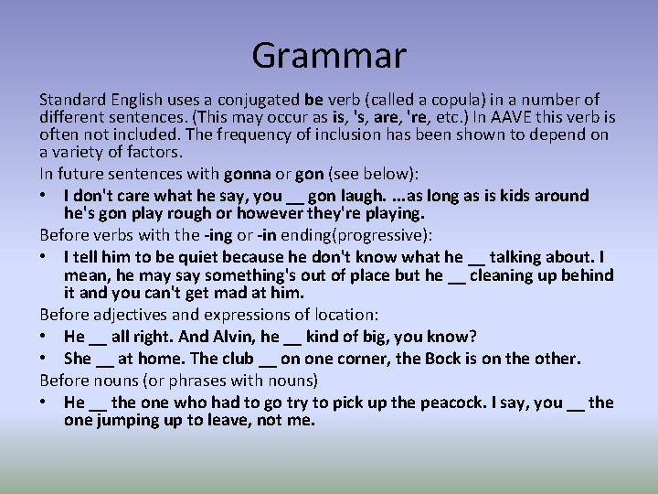 Grammar Standard English uses a conjugated be verb (called a copula) in a number