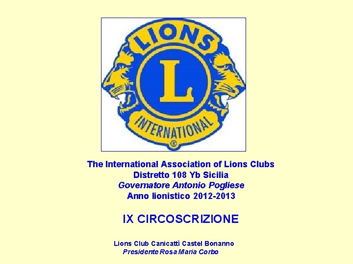 The International Association of Lions Clubs Distretto 108 Yb Sicilia Governatore Antonio Pogliese Anno
