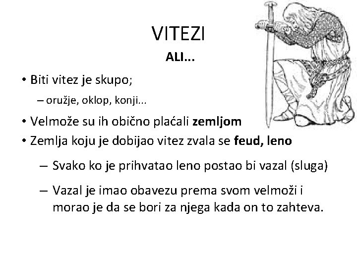 VITEZI ALI. . . • Biti vitez je skupo; – oružje, oklop, konji. .