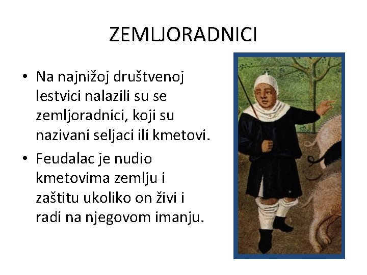 ZEMLJORADNICI • Na najnižoj društvenoj lestvici nalazili su se zemljoradnici, koji su nazivani seljaci