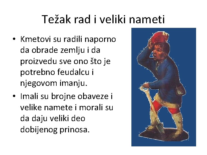 Težak rad i veliki nameti • Kmetovi su radili naporno da obrade zemlju i