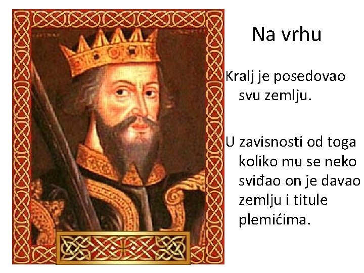 Na vrhu Kralj je posedovao svu zemlju. U zavisnosti od toga koliko mu se