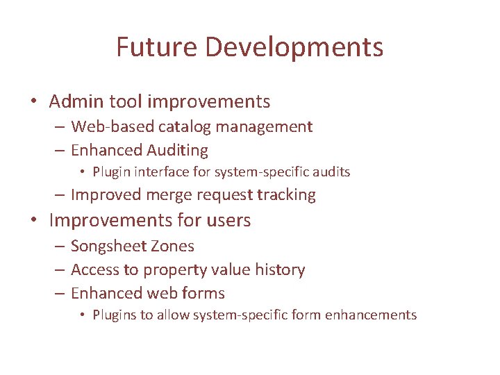 Future Developments • Admin tool improvements – Web-based catalog management – Enhanced Auditing •