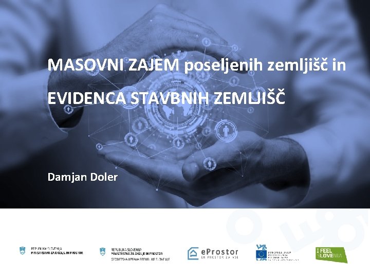 » Program projektov e. Prostor « MASOVNI ZAJEM poseljenih zemljišč in EVIDENCA STAVBNIH ZEMLJIŠČ