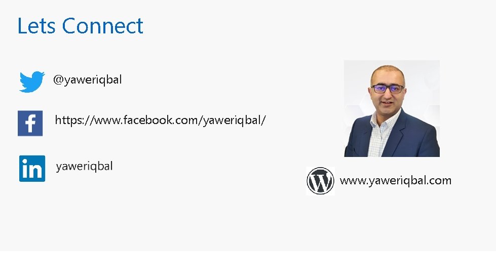 Lets Connect @yaweriqbal https: //www. facebook. com/yaweriqbal/ www. yaweriqbal. com 