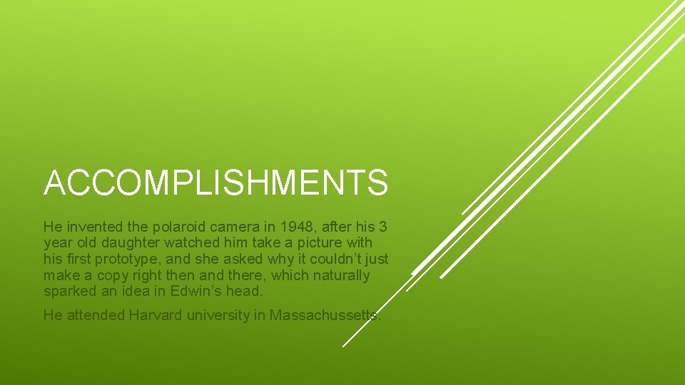 ACCOMPLISHMENTS He invented the polaroid camera in 1948, after his 3 year old daughter