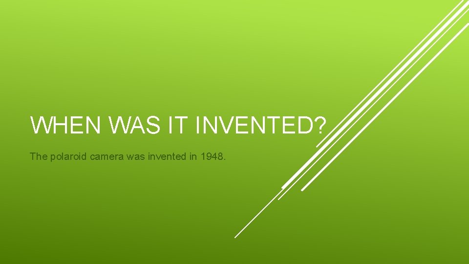 WHEN WAS IT INVENTED? The polaroid camera was invented in 1948. 
